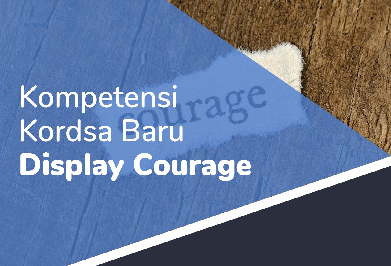 Kompetensi Kordsa Baru - 3. Display Courage