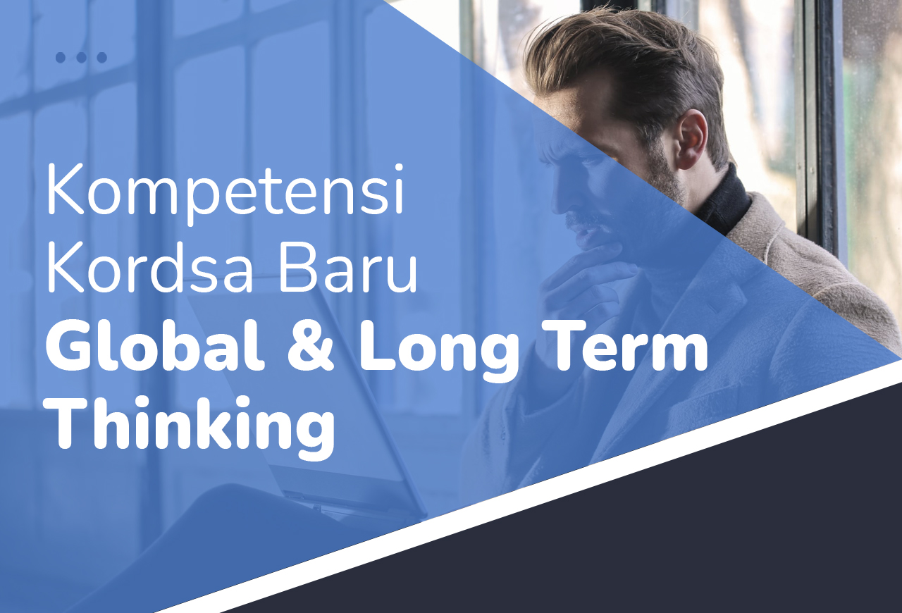 Kompetensi Kordsa Baru - 5. Global & Long Term Thinking