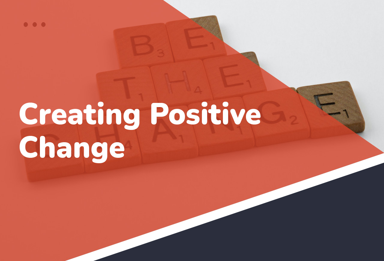 Creating Positive Change